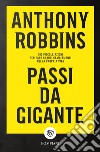 Passi da gigante. 365 piccole azioni per fare grandi cambiamenti nella propria vita libro di Robbins Anthony