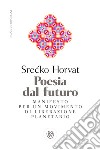 Poesia dal futuro. Manifesto per un movimento di liberazione planetario libro di Horvat Srecko