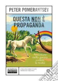 Questa non è propaganda. Avventure nella guerra contro la realtà