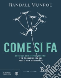 Come si fa. Consigli scientifici assurdi per problemi comuni della vita  quotidiana, Randall Munroe