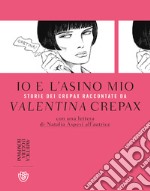 Io e l'asino mio. Storie dei Crepax raccontate da Valentina Crepax libro