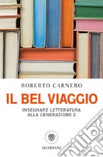 Il bel viaggio. Insegnare letteratura alla generazione Z libro