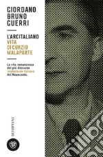 L'arcitaliano. Vita di Curzio Malaparte libro