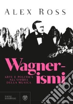 Wagnerismi. Arte e politica all'ombra della musica libro