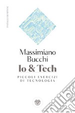 Io & tech. Piccoli esercizi di tecnologia libro