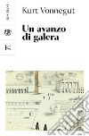 Un avanzo di galera libro di Vonnegut Kurt Mantovani V. (cur.)