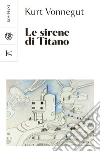 Le sirene di Titano libro di Vonnegut Kurt