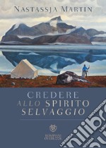 Credere allo spirito selvaggio libro