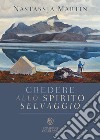 Credere allo spirito selvaggio libro