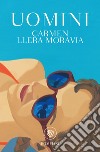 Uomini libro di Llera Moravia Carmen