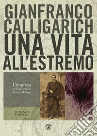 Una vita all'estremo. L'impresa dell'esploratore Vittorio Bottego libro