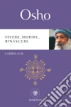 Vivere, morire, rinascere. Con CD-Audio libro di Osho Videha A. (cur.)