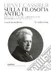 Sulla filosofia antica. Manoscritti delle lezioni inedite di Oxford (1935) e Yale (1942). Testo inglese a fronte libro di Cassirer Ernst Borbone G. (cur.)