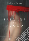 Salvare il fuoco libro di Arriaga Guillermo