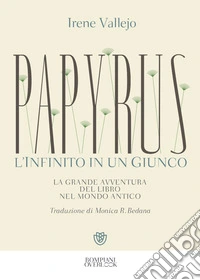 Papyrus. L'infinito in un giunco. La grande avventura del libro nel mondo antico libro