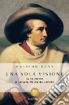 Una sola visione. Filosofia di Johann Wolfgang Goethe libro di Donà Massimo