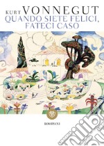 Quando siete felici, fateci caso libro