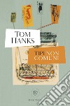 Tipi non comuni libro di Hanks Tom