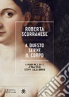 A questo serve il corpo. Viaggio nell'arte attraverso i corpi delle donne libro di Scorranese Roberta