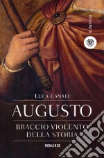 Augusto, braccio violento della storia libro