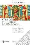 Vita di Federico Barbarossa libro
