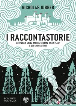 I raccontastorie. Un viaggio nella storia segreta delle fiabe e dei loro autori