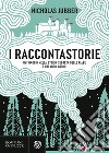 I raccontastorie. Un viaggio nella storia segreta delle fiabe e dei loro autori libro di Jubber Nicholas