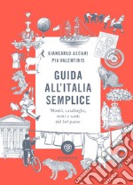 Guida all'Italia semplice. Mostri, casalinghe, venti e santi del bel paese. Ediz. a colori libro