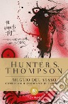 Meglio del sesso. Confessioni di un drogato della politica libro di Thompson Hunter S.