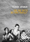 Che hai fatto dei tuoi fratelli? libro