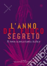 L'anno del fuoco segreto. Il novo sconcertante italico libro