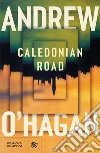 Caledonian road libro di O'Hagan Andrew