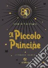 Il Piccolo Principe. Ediz. anniversario 80 anni libro