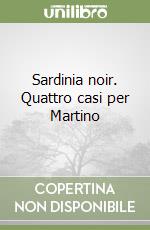 Sardinia noir. Quattro casi per Martino libro