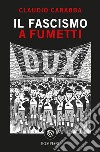 Il fascismo a fumetti libro