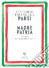 Madre patria. Un'idea per una nazione di orfani libro di Parsi Vittorio Emanuele