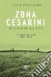 Zona Cesarini. Il calcio, la vita libro di Pagliari Luca