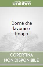 Donne che lavorano troppo libro