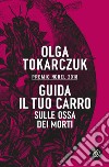 Guida il tuo carro sulle ossa dei morti libro di Tokarczuk Olga