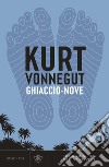 Ghiaccio-nove libro di Vonnegut Kurt