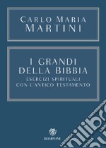 I grandi della Bibbia. Esercizi spirituali con l'Antico Testamento. Con integrazione online libro