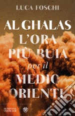 Al Ghalas. L'ora più buia per il Medio Oriente libro