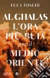 Al Ghalas. L'ora più buia per il Medio Oriente libro