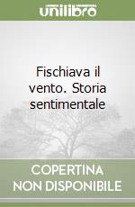 Fischiava il vento. Storia sentimentale