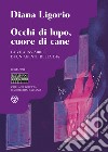 Occhi di lupo, cuore di cane. La vita invisibile di un agente della DIA libro di Ligorio Diana