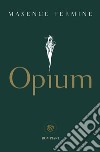 Opium libro di Fermine Maxence