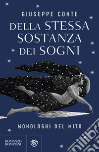 Della stessa sostanza dei sogni. Monologhi del mito libro