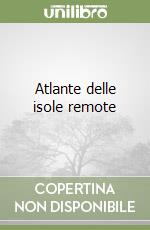 Atlante delle isole remote libro