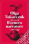 Il tenero narratore e altri saggi libro di Tokarczuk Olga