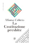 La costituzione presbite libro di Celotto Alfonso